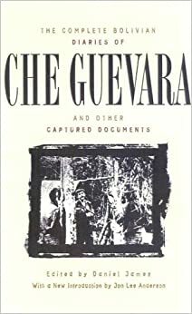 The Complete Bolivian Diaries of Che Guevara, and Other Captured Documents by Ernesto Che Guevara, Henry But Ryan, Henry Butterfield Ryan, Daniel James