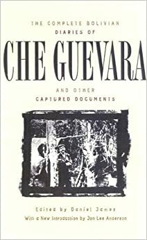 The Complete Bolivian Diaries of Che Guevara, and Other Captured Documents by Henry Butterfield Ryan, Henry But Ryan, Ernesto Che Guevara, Daniel James