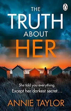 The Truth About Her  by Annie Taylor