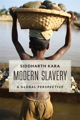 Modern Slavery: A Global Perspective by Siddharth Kara