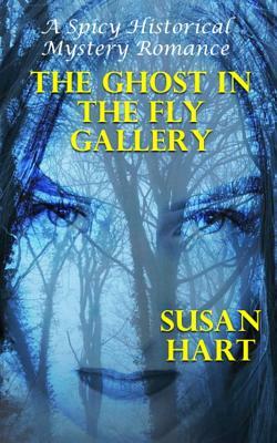 The Ghost In The Fly Gallery: A Spicy Historical Mystery Romance by Susan Hart