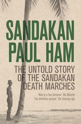Sandakan: The Untold Story of the Sandakan Death Marches by Paul Ham