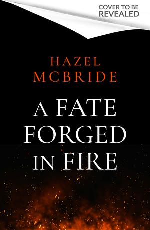 A Fate Forged in Fire by Hazel McBride