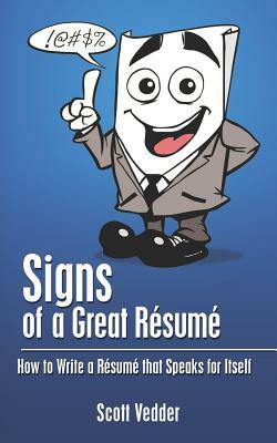Signs of a Great Résumé: How to Write a Résumé that Speaks for Itself by Scott Vedder