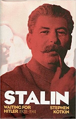 Stalin: Waiting for Hitler, 1928–1941 by Stephen Kotkin
