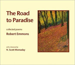 The Road to Paradise: Collected Poems by Robert A. Emmons, N. Scott Momaday