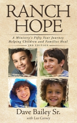 Ranch Hope: A Ministry's Fifty Year Journey Helping Children and Families Heal by Dave Bailey