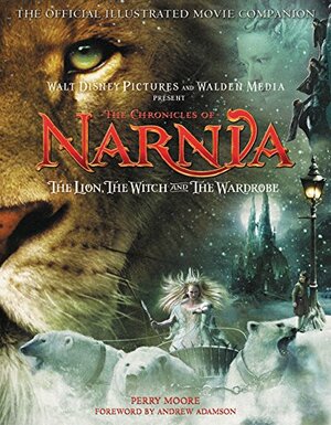 The Chronicles of Narnia - The Lion, the Witch, and the Wardrobe Official Illustrated Movie Companion by Perry Moore
