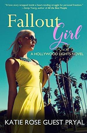 Fallout Girl: A Hollywood Lights Novel by Katie Rose Guest Pryal, Katie Rose Guest Pryal