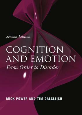 Cognition and Emotion: From Order to Disorder by Mick Power, Tim Dalgleish