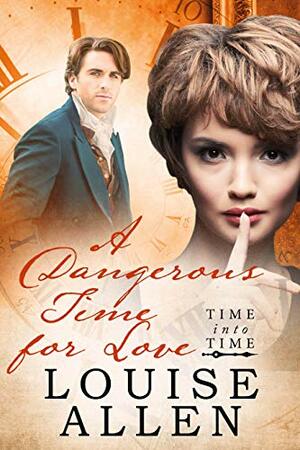 A Dangerous Time For Love: Time Into Time Book Four by Louise Allen
