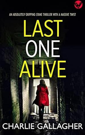 Last One Alive by Charlie Gallagher