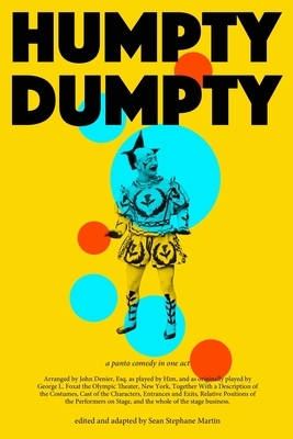 Humpty Dumpty: a pantomime for the stage by Sean Stephane Martin