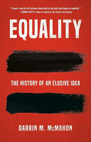 Equality: The History of an Elusive Idea by Darrin M. McMahon