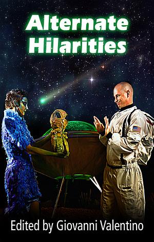 Alternate Hilarities by Chuck Rothman, Jay Fuller, Day Al-Mohamed, Brenda Anderson, Jez Patterson, Dan Doerflein, Danielle N. Gales, John H. Dromey, M. Kelly Peach, Josh Strnad, Cathy Greco, Lance Manion, Steve Esling, Giovanni Valentino, Christine Edwards, Jaimie Engle, Eric James Spannerman, Laura Thurston, Aaron Austin, Steven Grassie, A.B. Rinklin, James E. Guin, Adam Millard, Felicia Lee, Jason Bougger, Gavin Cameron, Daniel McPherson, Isabel Sterling, Clay Sheldon, Ronald Friedman, Shari L. Klase