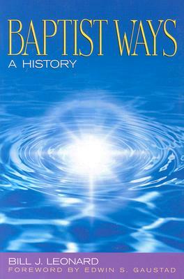 Baptist Ways: A History by Bill Leonard
