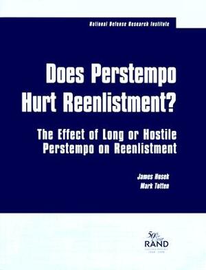 Has Perstempo Hurt Reenlistment?: The Effect of Long or Hostile Perstempo on Reenlistment by James Hosek, Mark Totten