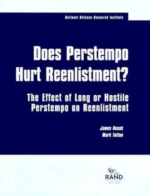 Has Perstempo Hurt Reenlistment?: The Effect of Long or Hostile Perstempo on Reenlistment by Mark Totten, James Hosek