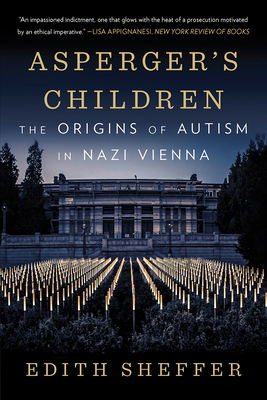 Asperger's Children: The Origins of Autism in Nazi Vienna by Edith Sheffer