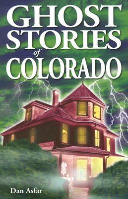 Ghost Stories of Colorado by Dan Asfar