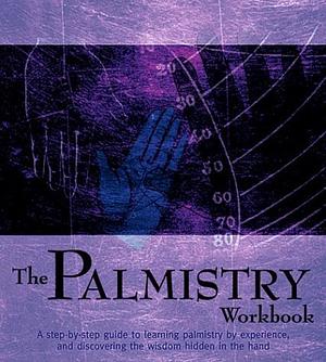 The Palmistry Workbook: A Step-by-step Guide to the Art of Palm Reading by Laeticia Valverde