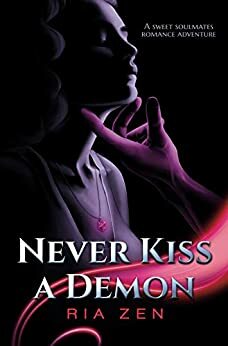 Never Kiss a Demon: A Sweet Soulmates Romance Adventure by Ria Zen
