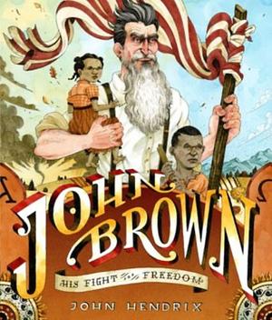 John Brown: His Fight for Freedom by John Hendrix