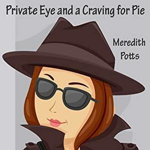 Private Eye and a Craving for Pie by Meredith Potts