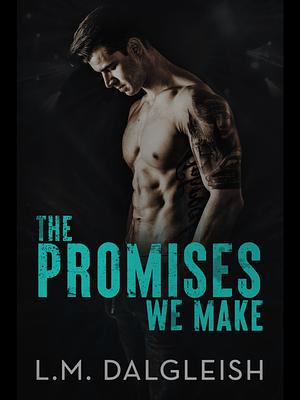 The Promises We Make by L.M. Dalgleish