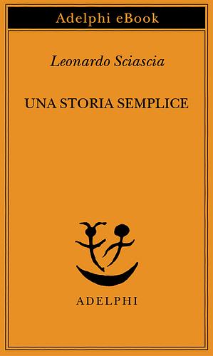 Una storia semplice by Leonardo Sciascia