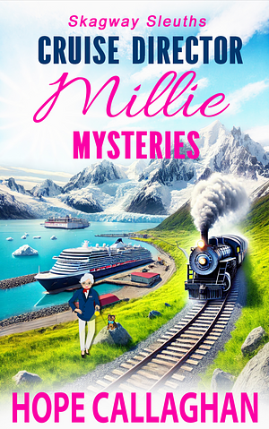 Millie's Cruise Ship Mysteries: Skagway Sleuths (Cruise Director Millie Mysteries Book 4) by Hope Callaghan