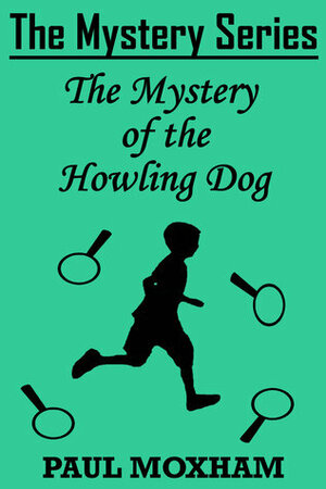 The Mystery of the Howling Dog by Paul Moxham