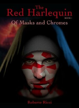 The Red Harlequin - Book 1 Of Masks And Chromes by Roberto Ricci