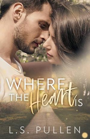 Where the Heart Is by L.S. Pullen