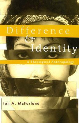 Difference & Identity: A Theological Anthropology by Ian A. McFarland