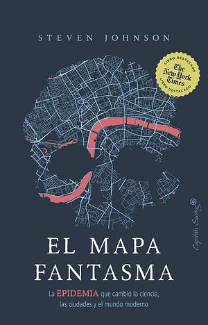 El mapa fantasma: La epidemia que cambió la ciencia, las ciudades y el mundo by Steven Johnson