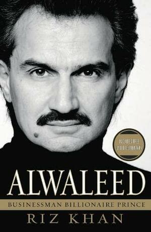 Alwaleed: Billionaire, Businessman, Prince by Riz Khan