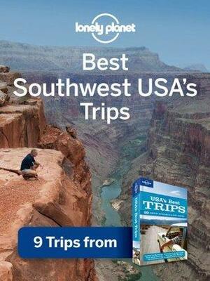 Lonely Planet Southwest USA's Best Trips by Lonely Planet