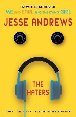 The Haters: A Band. A Road Trip. A Gig That Maybe Doesn't Suck. by Jesse Andrews