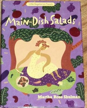 Little Vegetarian Feasts: Main-Dish Salads by Martha Rose Shulman