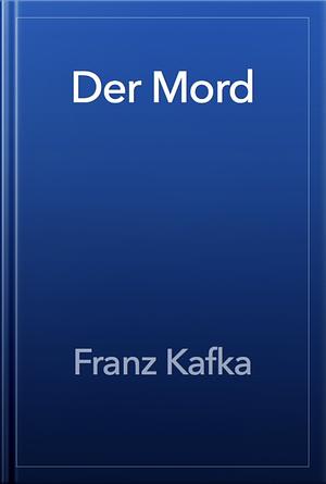 Der Mord by Franz Kafka