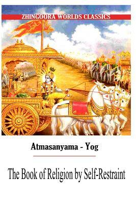 Atmasanyama Yog The Book of Religion by Self-Restraint by Edwin Arnold