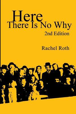 Here There Is No Why by Rachel Roth