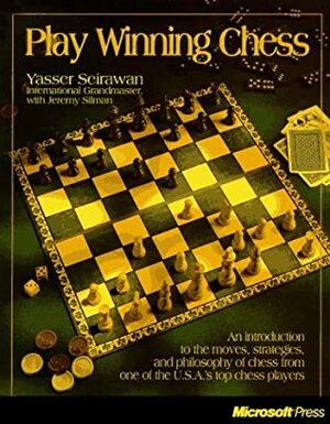 Play Winning Chess: An Introduction to the Moves, Strategies, and Philosophy of Chess from the Usa's #1 Ranked Chess Player by Yasser Seirawan, Jeremy Silman