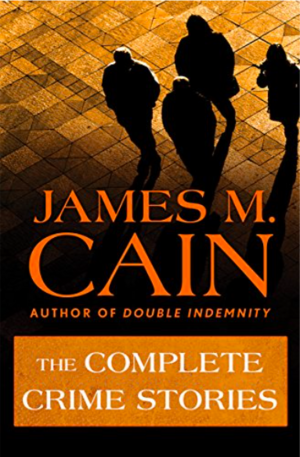The Complete Crime Stories by James M. Cain