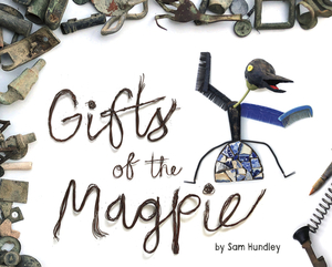 Gifts of the Magpie by Sam Hundley