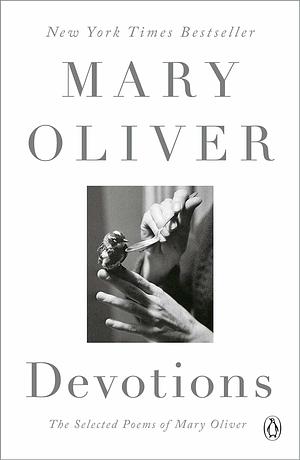 Devotions by Mary Oliver, Mary Oliver