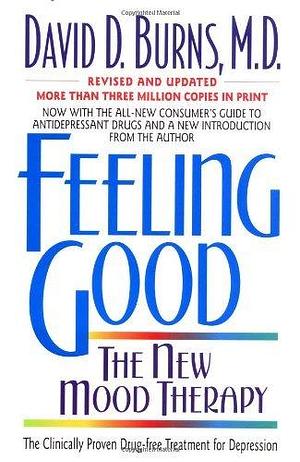 Feeling Good: Overcome Depression and Anxiety with Proven Techniques by David D. Burns, David D. Burns