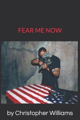 Fear Me Now by Christopher Williams