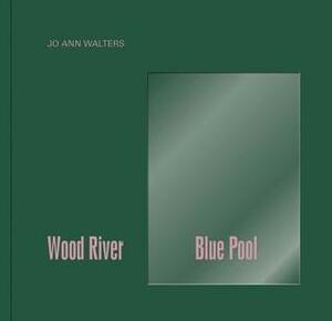 Jo Ann Walters: Wood River Blue Pool by Jo Ann Walters